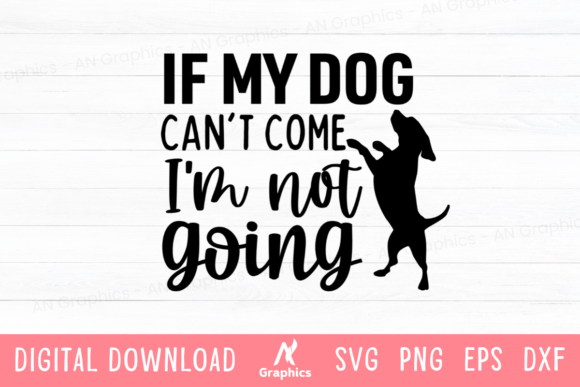 If My Dog Can’t Come I’m Not Going SVG